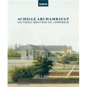 Achille Archambault, un fidèle serviteur de l'Empereur