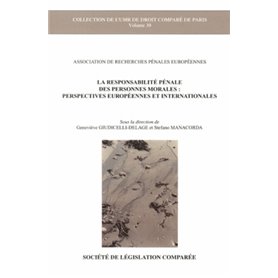 LA RESPONSABILITÉ PÉNALE DES PERSONNES MORALES : PERSPECTIVES EUROPÉENNES ET INT