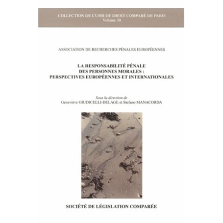 LA RESPONSABILITÉ PÉNALE DES PERSONNES MORALES : PERSPECTIVES EUROPÉENNES ET INT