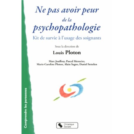 Ne pas avoir peur de la psychopathologie kit de survie à l'usage des soignants