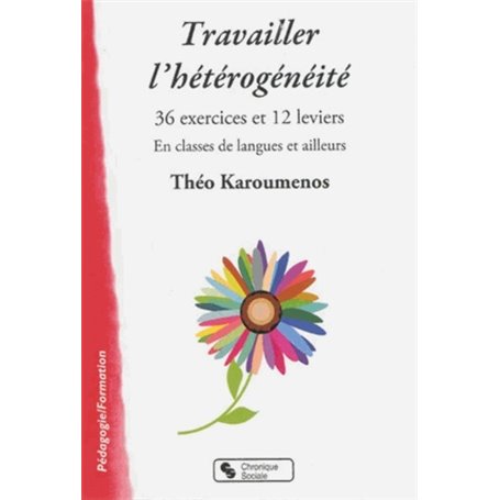 Travailler l'hétérogénéité 36 exercices et 12 leviers, en classes de langues et ailleurs