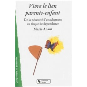 Vivre le lien parents-enfant de la nécessité d'attachement au risque de dépendance