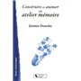 CONSTRUIRE ET ANIMER UN ATELIER MEMOIRE