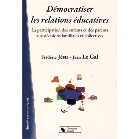 Démocratiser les relations éducatives la participation des enfants et des parents aux décisions familiales et collectives