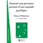 soutenir une personne atteinte d'une maladie psychique