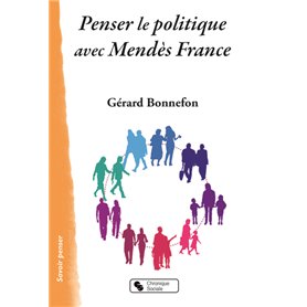 PENSER LE POLITIQUE AVEC MENDES FRANCE