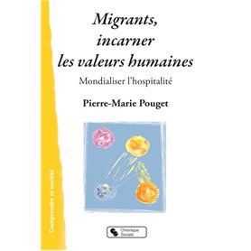 MIGRANTS, INCARNER LES VALEURS HUMAINES