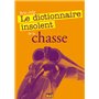 DICTIONNAIRE INSOLENT DE LA CHASSE (LE)