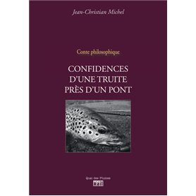 CONFIDENCES D'UNE TRUITE PRES D'UN PONT