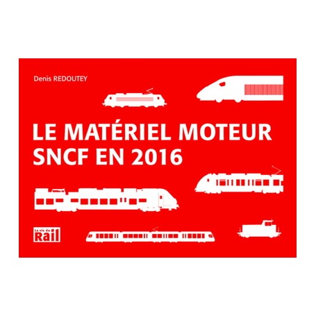 MATERIEL MOTEUR SNCF EN 2016 (LE)