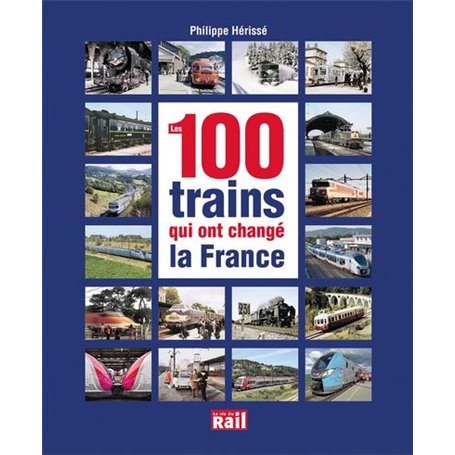100 TRAINS QUI ONT CHANGE LA FRANCE (LES)