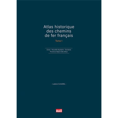 Atlas historique des chemins de fer français T1