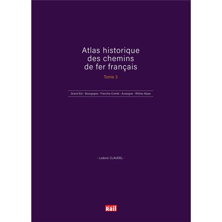 ATLAS HISTORIQUE DES CHEMINS DE FER FRANÇAIS TOME 3