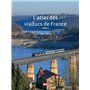 L'atlas des viaducs de France Tome 1