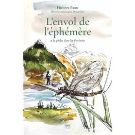 L'envol de l'éphémère. A la pêche dans les Pyrénées