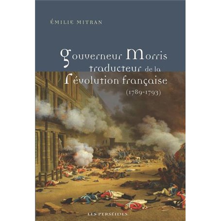 Gouverneur Morris traducteur de la Révolution française (1789-1793)