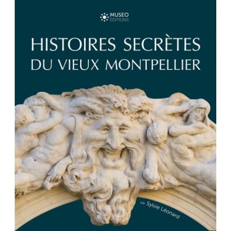 Histoires secrètes du vieux Montpellier