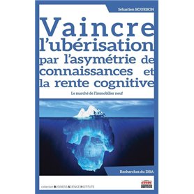 Vaincre l'ubérisation par l'asymétrie de connaissances et la rente cognitive