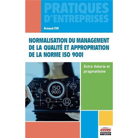 Normalisation du management de la qualité et appropriation de la norme ISO 9001 - Entre théorie et pragmatisme