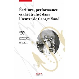 Écriture, performance et théâtralité dans l'oeuvre de Georges Sand