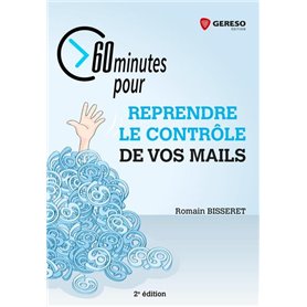 60 minutes pour reprendre le contrôle de vos mails