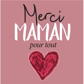 MERCI MAMAN POUR TOUT !