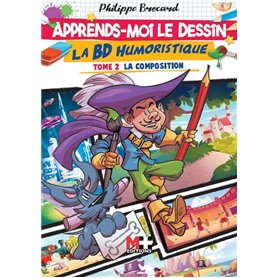 Apprends-moi le dessin la BD humoristique. Tome 2 la composition