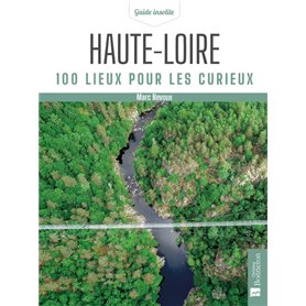 Haute-Loire. 100 lieux pour les curieux
