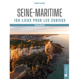 Seine-Maritime. 100 lieux pour les curieux