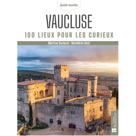 Vaucluse. 100 lieux pour les curieux