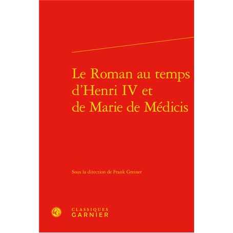 Le Roman au temps d'Henri IV et de Marie de Médicis