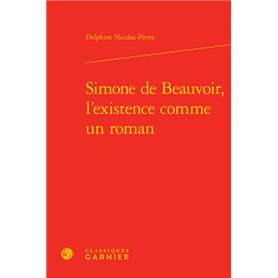 Simone de Beauvoir, l'existence comme un roman