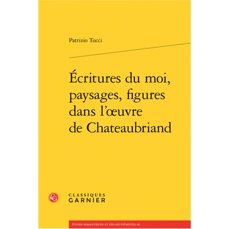 Écritures du moi, paysages, figures dans l'oeuvre de Chateaubriand