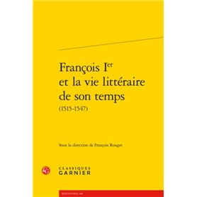 François Ier et la vie littéraire de son temps