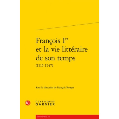 François Ier et la vie littéraire de son temps