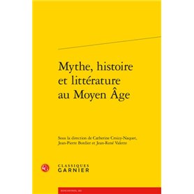 Mythe, histoire et littérature au Moyen Âge