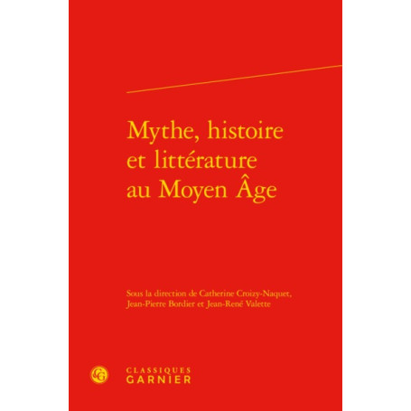 Mythe, histoire et littérature au Moyen Âge