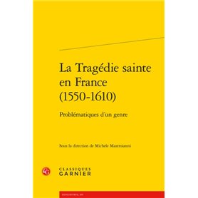 La Tragédie sainte en France (1550-1610)