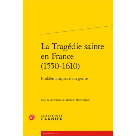 La Tragédie sainte en France (1550-1610)