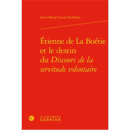 Étienne de La Boétie et le destin du Discours de la servitude volontaire