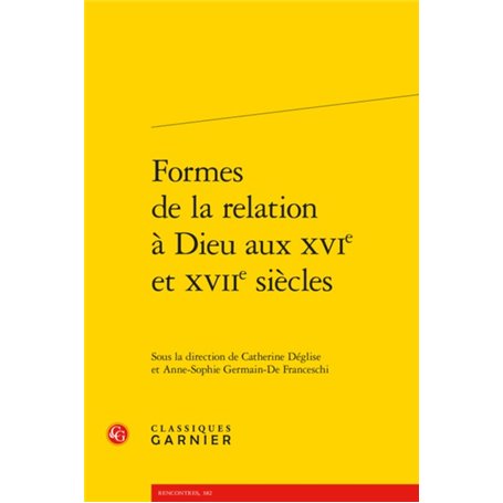 Formes de la relation à Dieu aux XVIe et XVIIe siècles