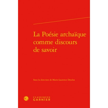 La Poésie archaïque comme discours de savoir