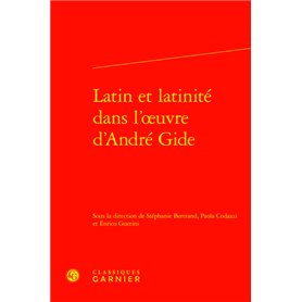 Latin et latinité dans l'oeuvre d'André Gide