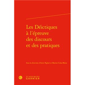 Les Déictiques à l'épreuve des discours et des pratiques