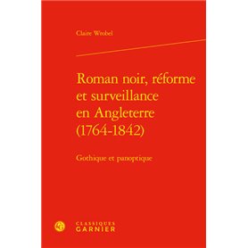 Roman noir, réforme et surveillance en Angleterre (1764-1842)