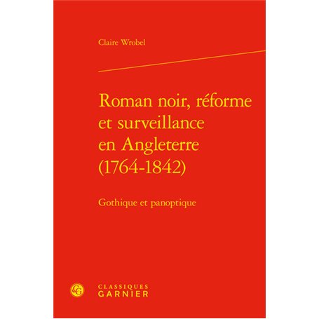 Roman noir, réforme et surveillance en Angleterre (1764-1842)