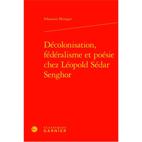 Décolonisation, fédéralisme et poésie chez Léopold Sédar Senghor