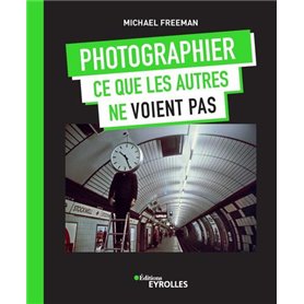 Photographier ce que les autres ne voient pas