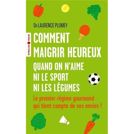 Comment maigrir heureux quand on n'aime ni le sport ni les légumes