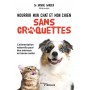 Nourrir mon chat et mon chien sans croquettes